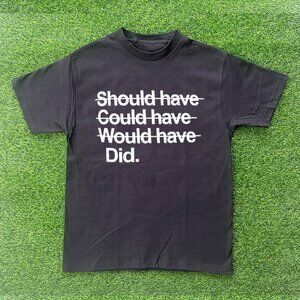 Shoulda Coulda Woulda Tshirt